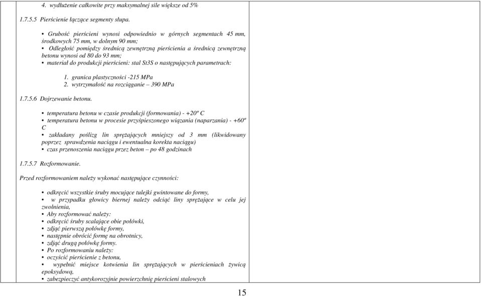 mm; materiał do produkcji pierścieni: stal St3S o następujących parametrach: 1.7.5.6 Dojrzewanie betonu. 1. granica plastyczności -215 MPa 2.