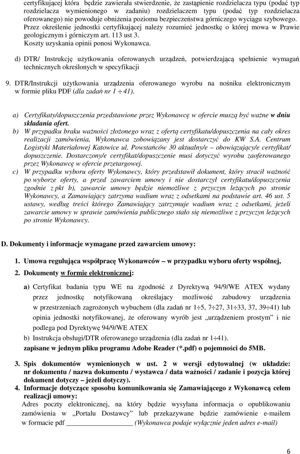 113 ust 3. Koszty uzyskania opinii ponosi Wykonawca. d) DTR/ Instrukcję użytkowania oferowanych urządzeń, potwierdzającą spełnienie wymagań technicznych określonych w specyfikacji 9.