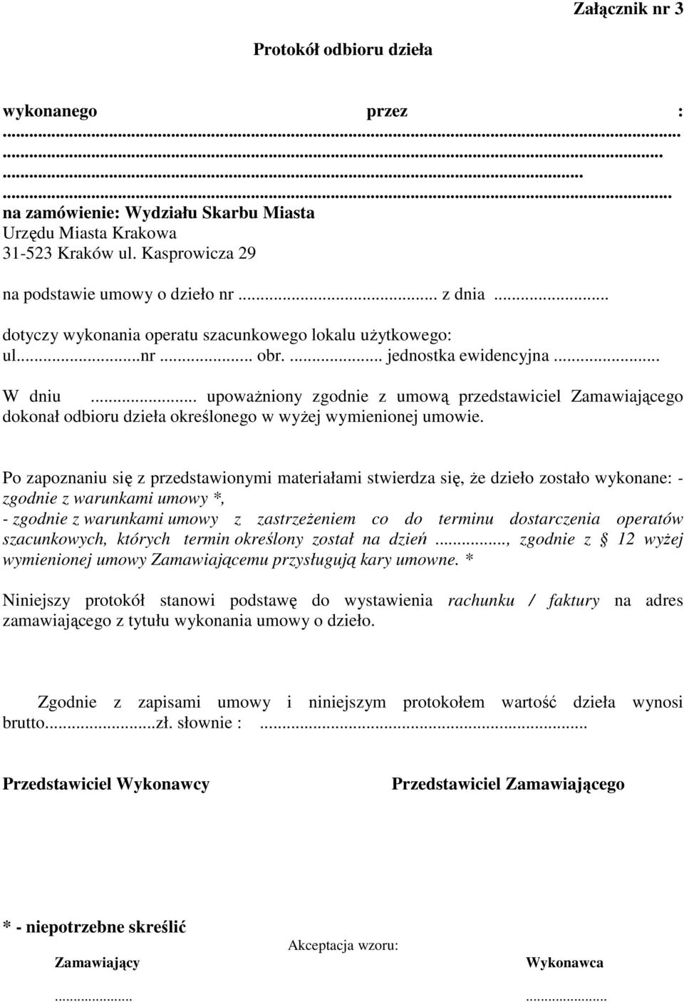 .. upowaŝniony zgodnie z umową przedstawiciel Zamawiającego dokonał odbioru dzieła określonego w wyŝej wymienionej umowie.