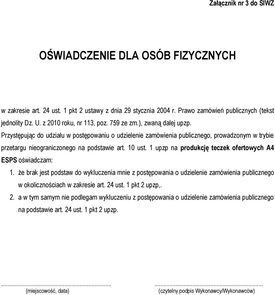 Przystępując do udziału w postępowaniu o udzielenie zamówienia publicznego, prowadzonym w trybie przetargu nieograniczonego na podstawie art. 10 ust.