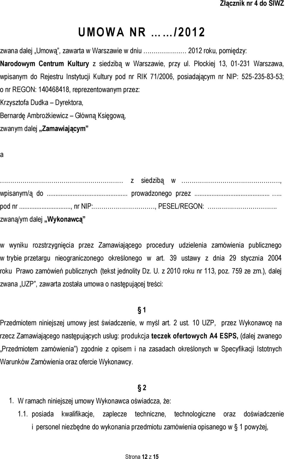 Bernardę Ambrożkiewicz Główną Księgową, zwanym dalej Zamawiającym a z siedzibą w, wpisanym/ą do... prowadzonego przez..... pod nr..., nr NIP:, PESEL/REGON:.