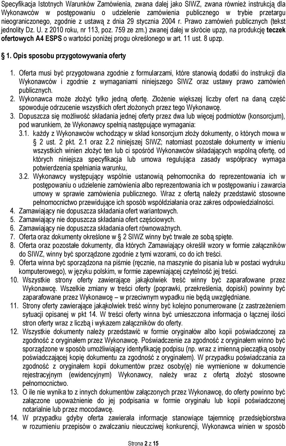 ) zwanej dalej w skrócie upzp, na produkcję teczek ofertowych A4 ESPS o wartości poniżej progu określonego w art. 11 ust. 8 upzp. 1. Opis sposobu przygotowywania oferty 1.