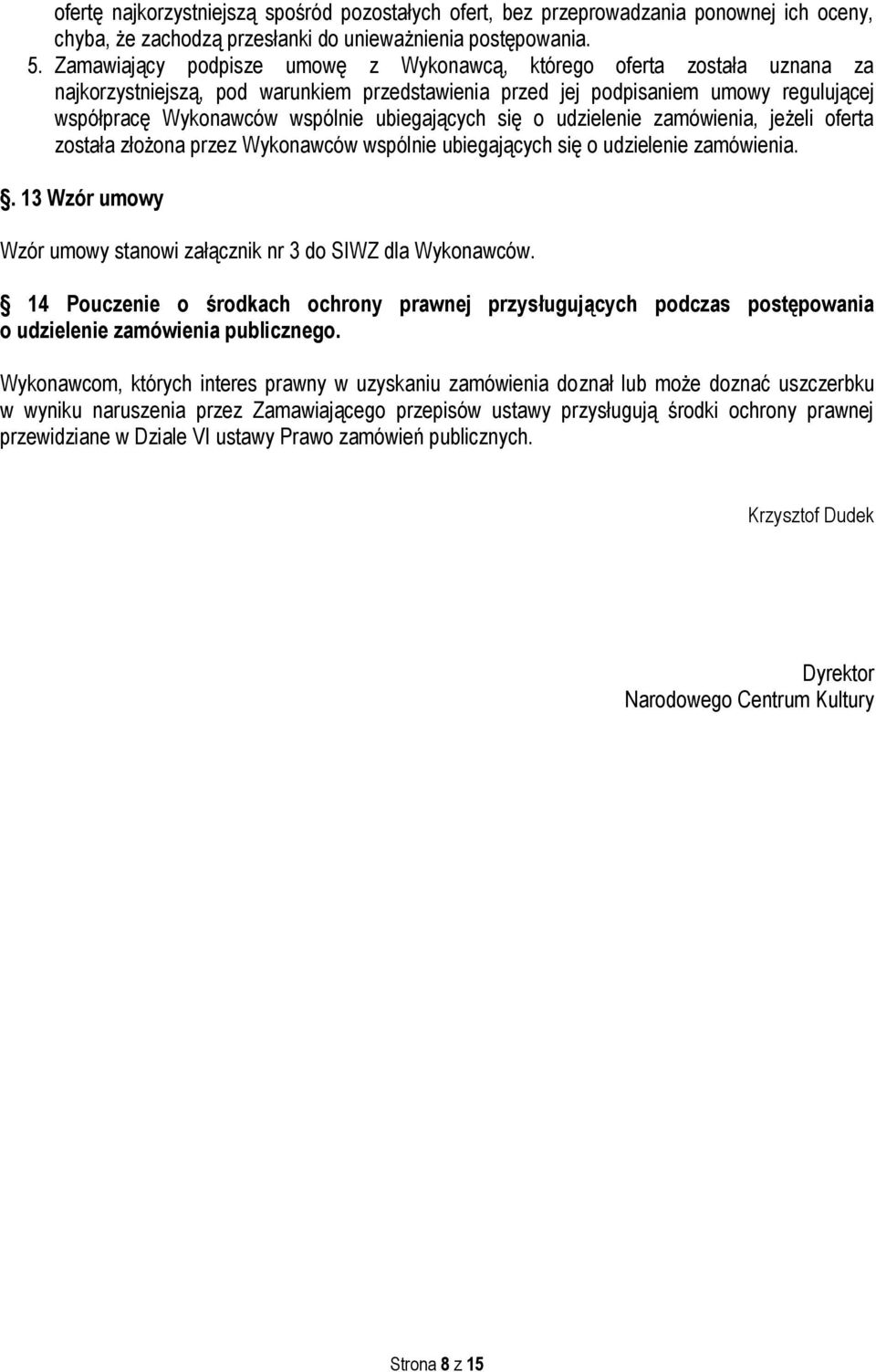 ubiegających się o udzielenie zamówienia, jeżeli oferta została złożona przez Wykonawców wspólnie ubiegających się o udzielenie zamówienia.