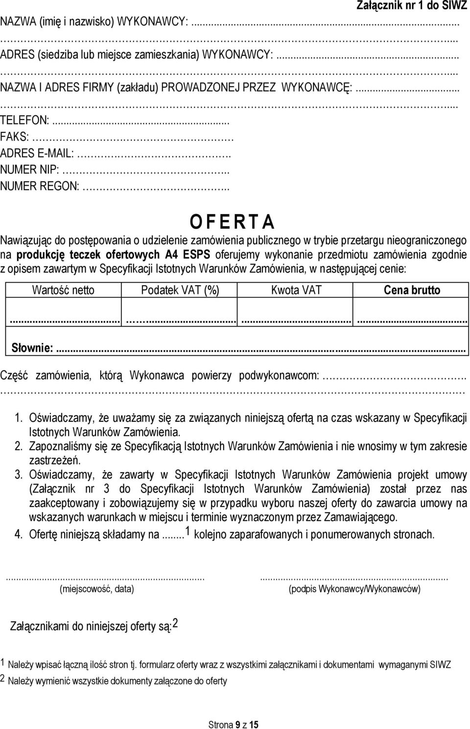 . O F E R T A Nawiązując do postępowania o udzielenie zamówienia publicznego w trybie przetargu nieograniczonego na produkcję teczek ofertowych A4 ESPS oferujemy wykonanie przedmiotu zamówienia