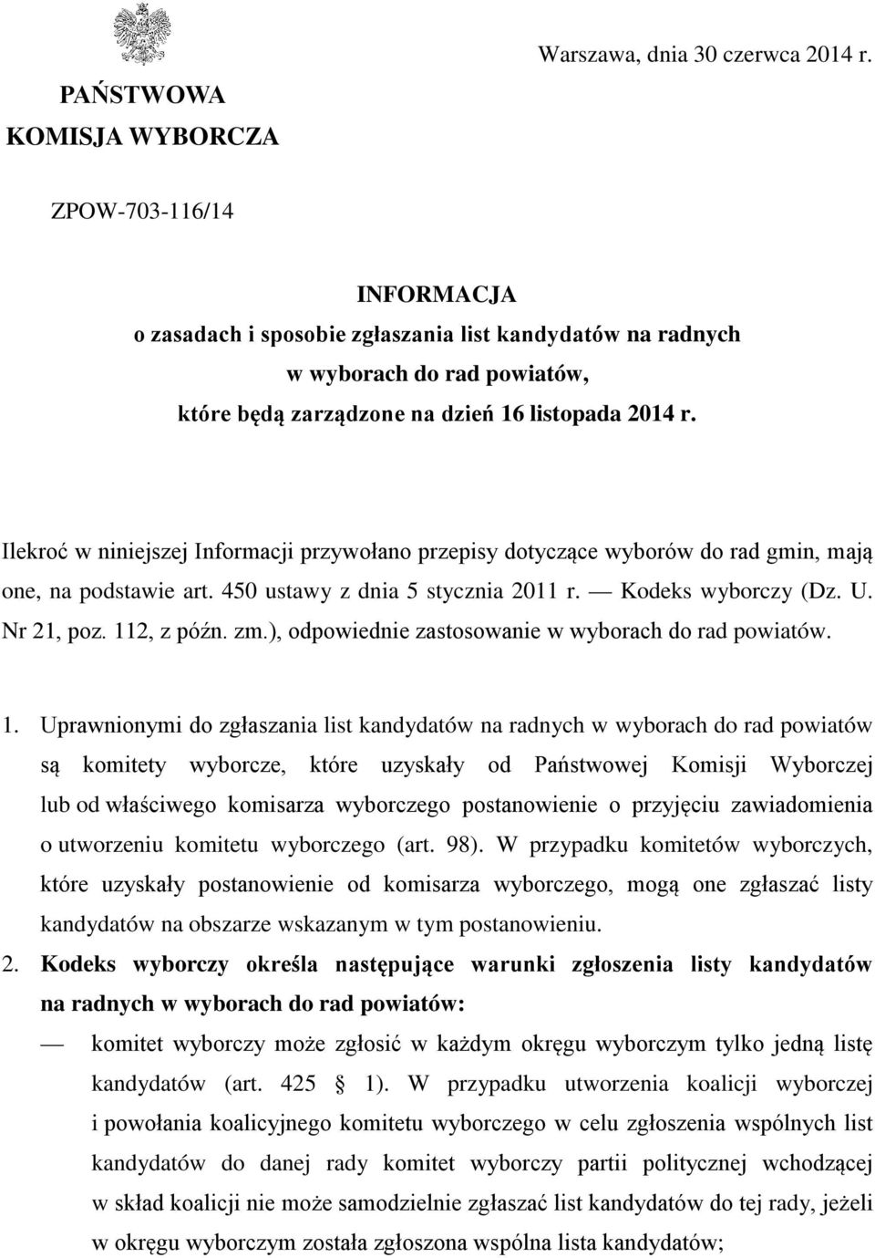 Ilekroć w niniejszej Informacji przywołano przepisy dotyczące wyborów do rad gmin, mają one, na podstawie art. 450 ustawy z dnia 5 stycznia 2011 r. Kodeks wyborczy (Dz. U. Nr 21, poz. 112, z późn. zm.