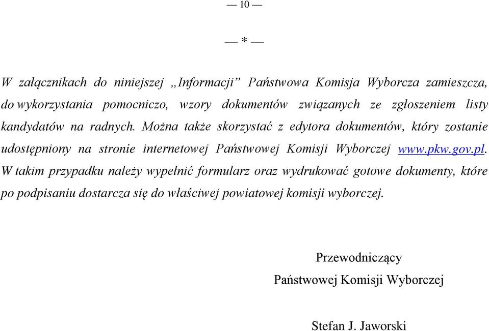 Można także skorzystać z edytora dokumentów, który zostanie udostępniony na stronie internetowej Państwowej Komisji Wyborczej www.pkw.