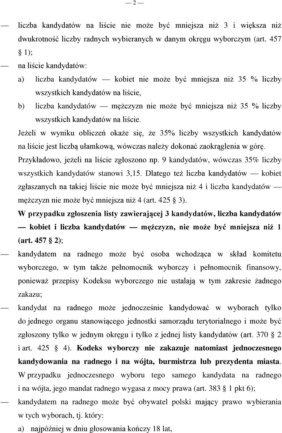 wszystkich kandydatów na liście. Jeżeli w wyniku obliczeń okaże się, że 35% liczby wszystkich kandydatów na liście jest liczbą ułamkową, wówczas należy dokonać zaokrąglenia w górę.