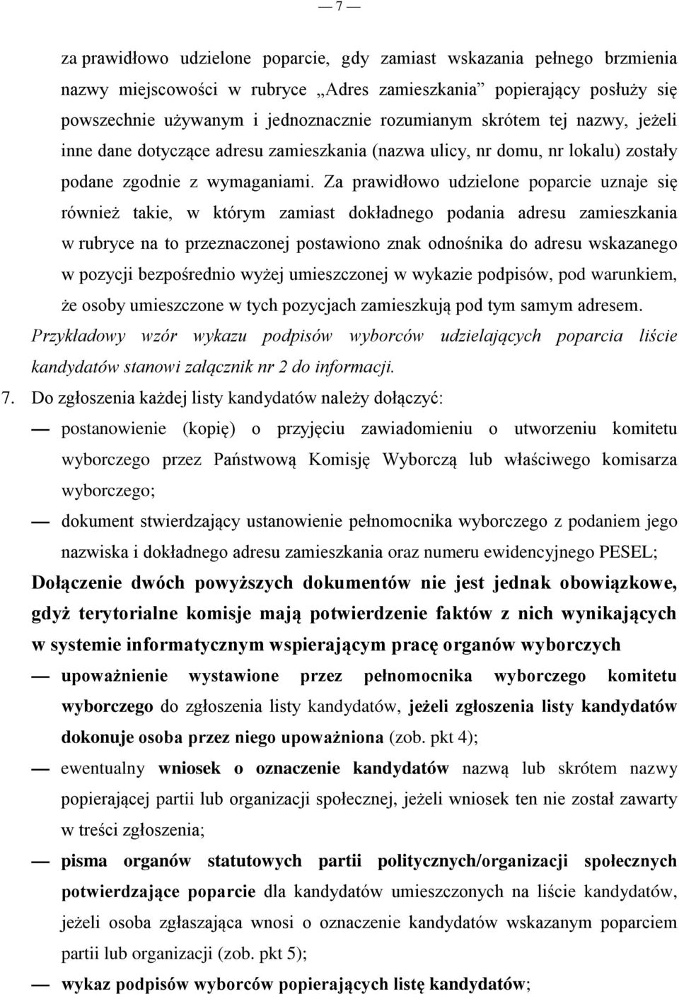 Za prawidłowo udzielone poparcie uznaje się również takie, w którym zamiast dokładnego podania adresu zamieszkania w rubryce na to przeznaczonej postawiono znak odnośnika do adresu wskazanego w