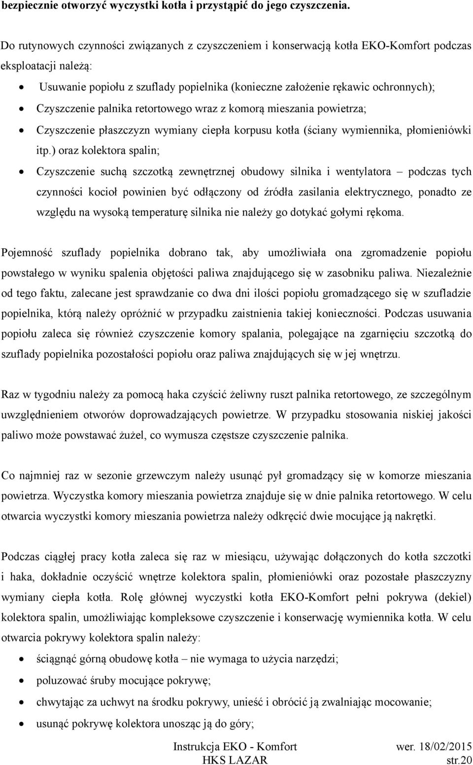 Czyszczenie palnika retortowego wraz z komorą mieszania powietrza; Czyszczenie płaszczyzn wymiany ciepła korpusu kotła (ściany wymiennika, płomieniówki itp.