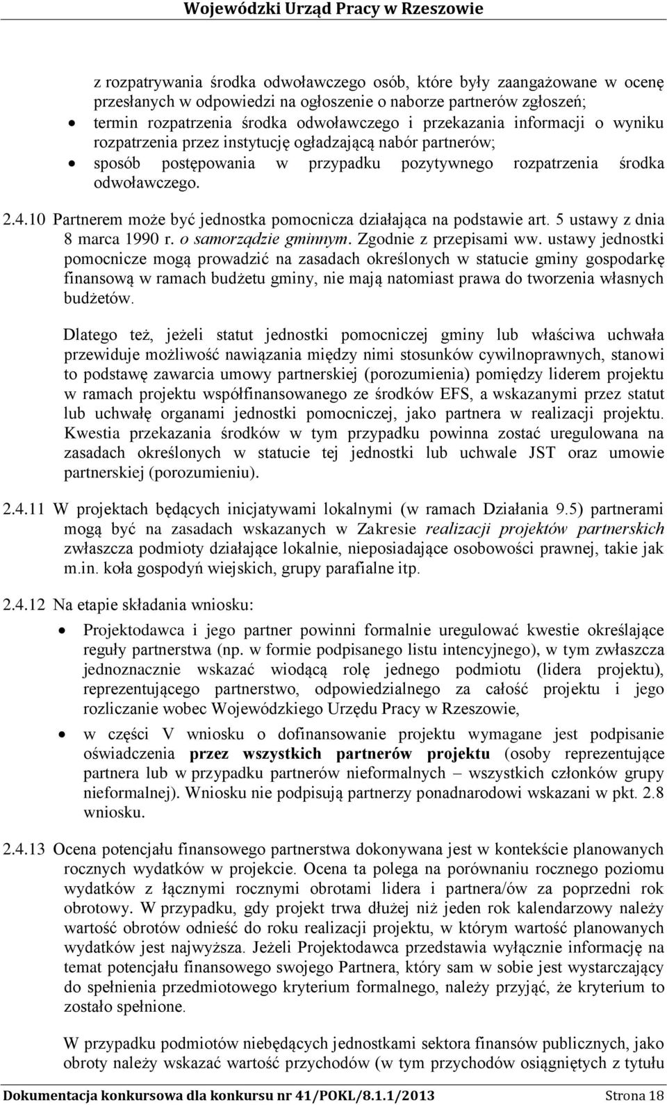 10 Partnerem może być jednostka pomocnicza działająca na podstawie art. 5 ustawy z dnia 8 marca 1990 r. o samorządzie gminnym. Zgodnie z przepisami ww.