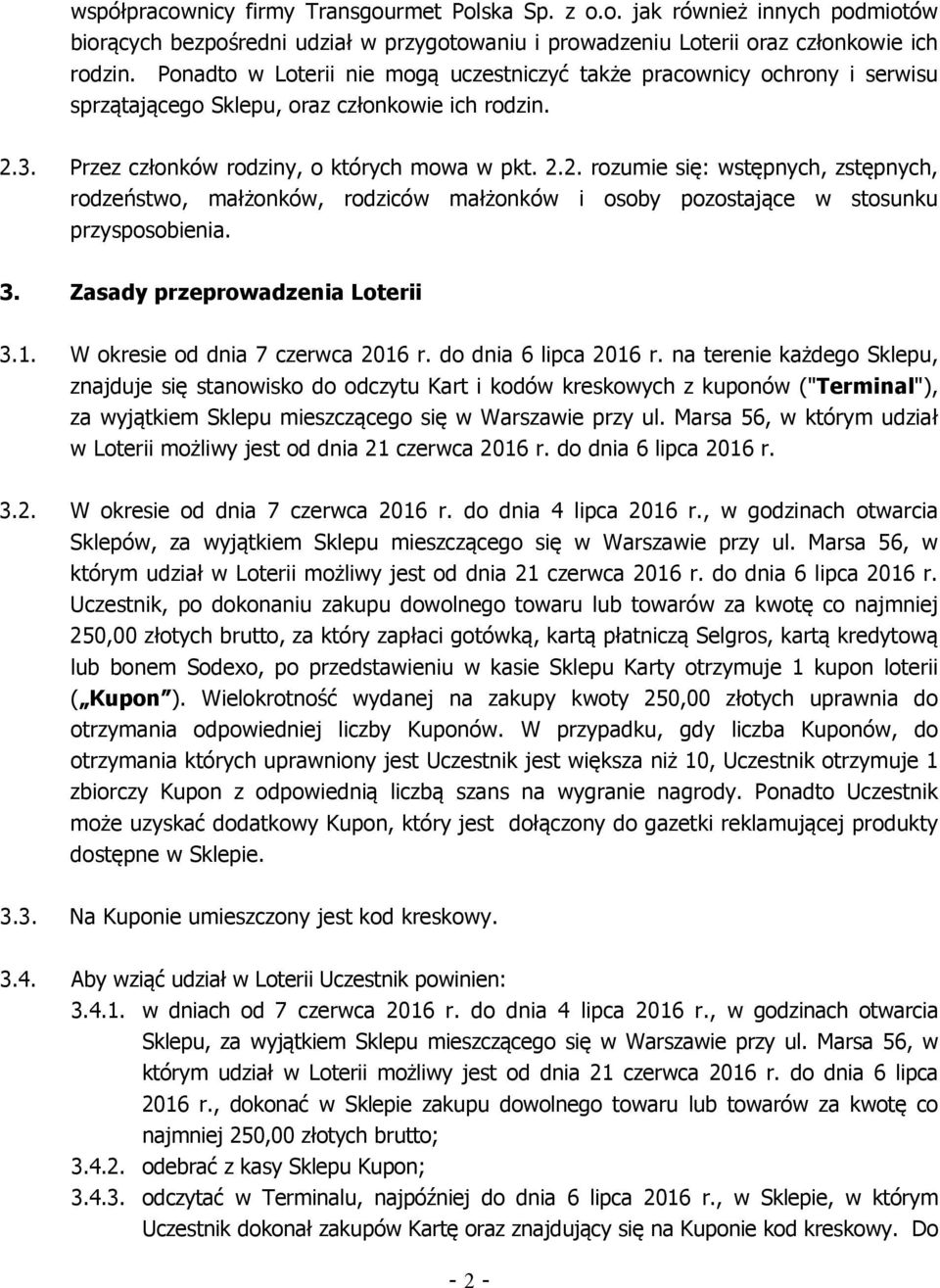 3. Przez członków rodziny, o których mowa w pkt. 2.2. rozumie się: wstępnych, zstępnych, rodzeństwo, małżonków, rodziców małżonków i osoby pozostające w stosunku przysposobienia. 3.