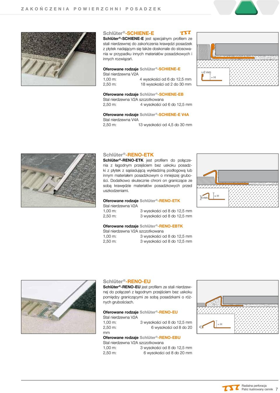 Oferowane rodzaje Schlüter -SCHIENE-E 1,00 m: 4 wysokości od 6 do 12,5 mm 2,50 m: 18 wysokości od 2 do 30 mm 2 mm = H Oferowane rodzaje Schlüter -SCHIENE-EB szczotkowana 2,50 m: 4 wysokości od 6 do