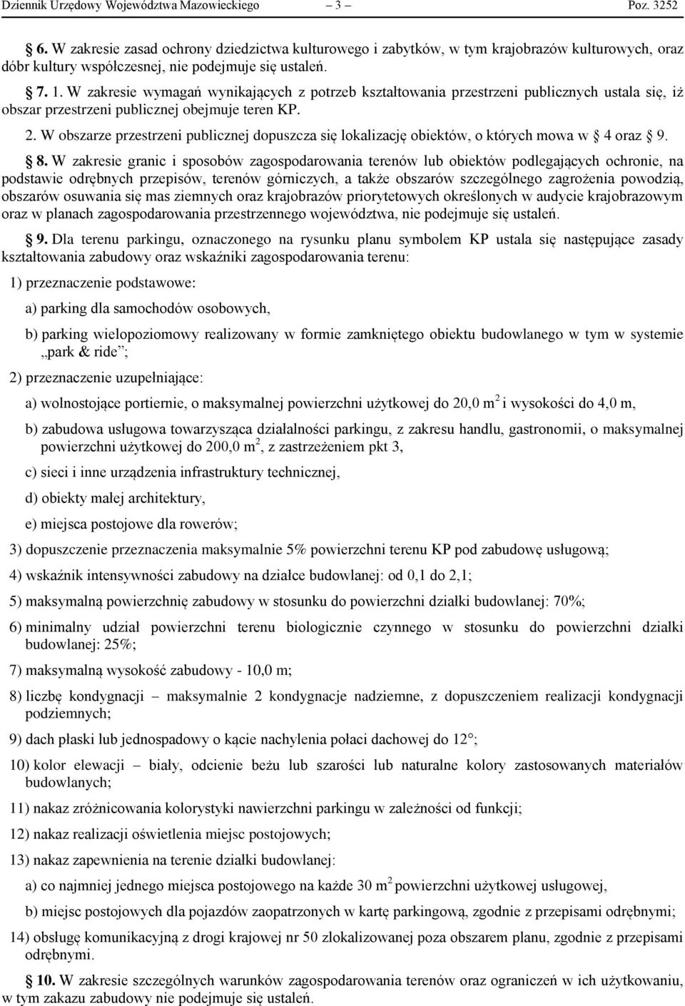 W zakresie wymagań wynikających z potrzeb kształtowania przestrzeni publicznych ustala się, iż obszar przestrzeni publicznej obejmuje teren KP. 2.