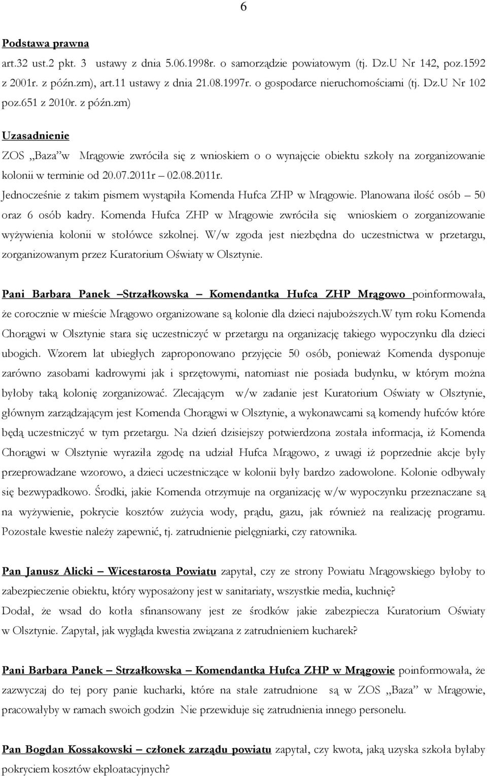 zm) Uzasadnienie ZOS Baza w Mrągowie zwróciła się z wnioskiem o o wynajęcie obiektu szkoły na zorganizowanie kolonii w terminie od 20.07.2011r 