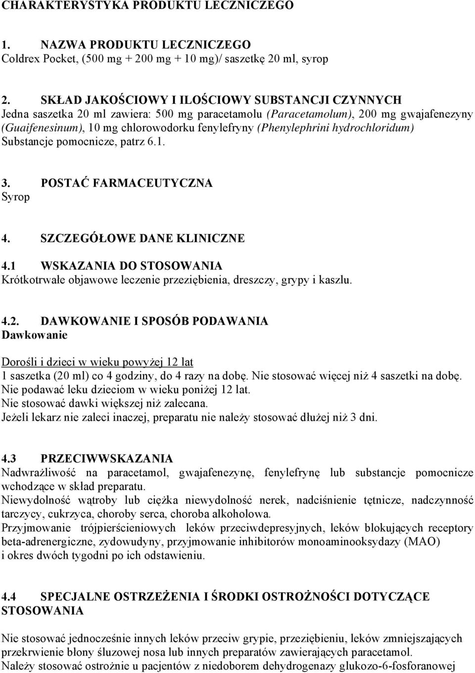 (Phenylephrini hydrochloridum) Substancje pomocnicze, patrz 6.1. 3. POSTAĆ FARMACEUTYCZNA Syrop 4. SZCZEGÓŁOWE DANE KLINICZNE 4.