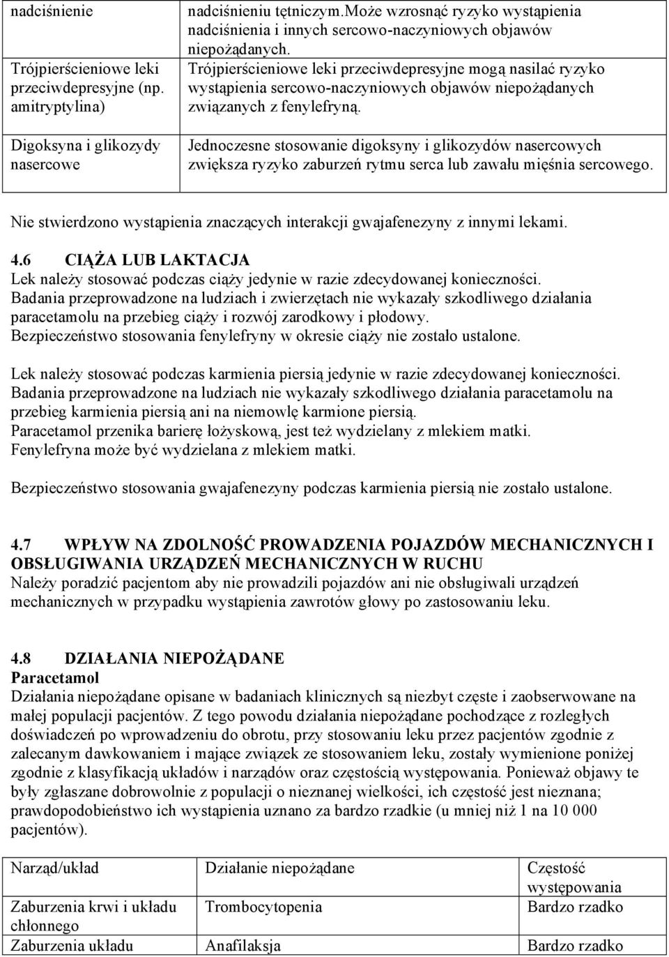 Trójpierścieniowe leki przeciwdepresyjne mogą nasilać ryzyko wystąpienia sercowo-naczyniowych objawów niepożądanych związanych z fenylefryną.