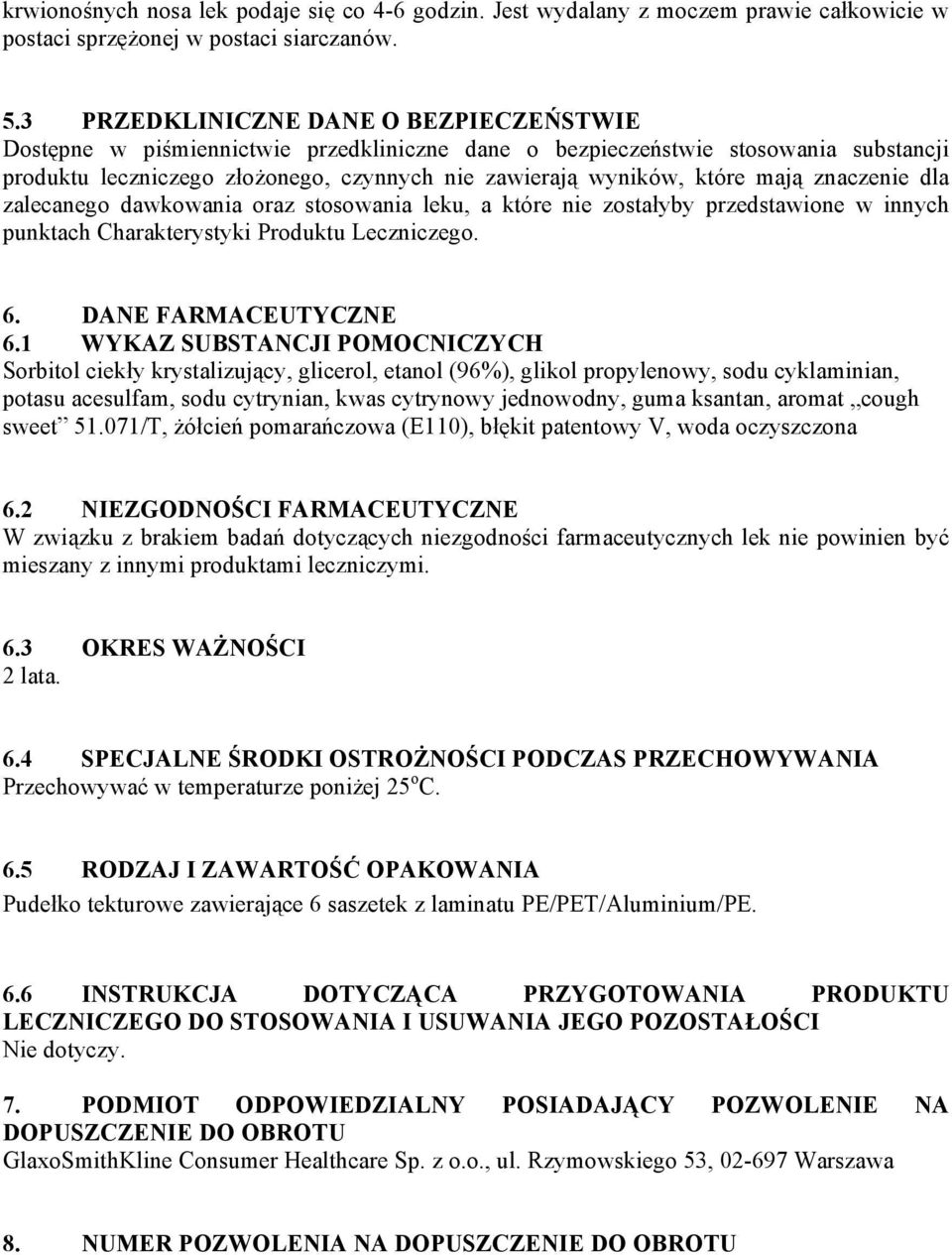 mają znaczenie dla zalecanego dawkowania oraz stosowania leku, a które nie zostałyby przedstawione w innych punktach Charakterystyki Produktu Leczniczego. 6. DANE FARMACEUTYCZNE 6.
