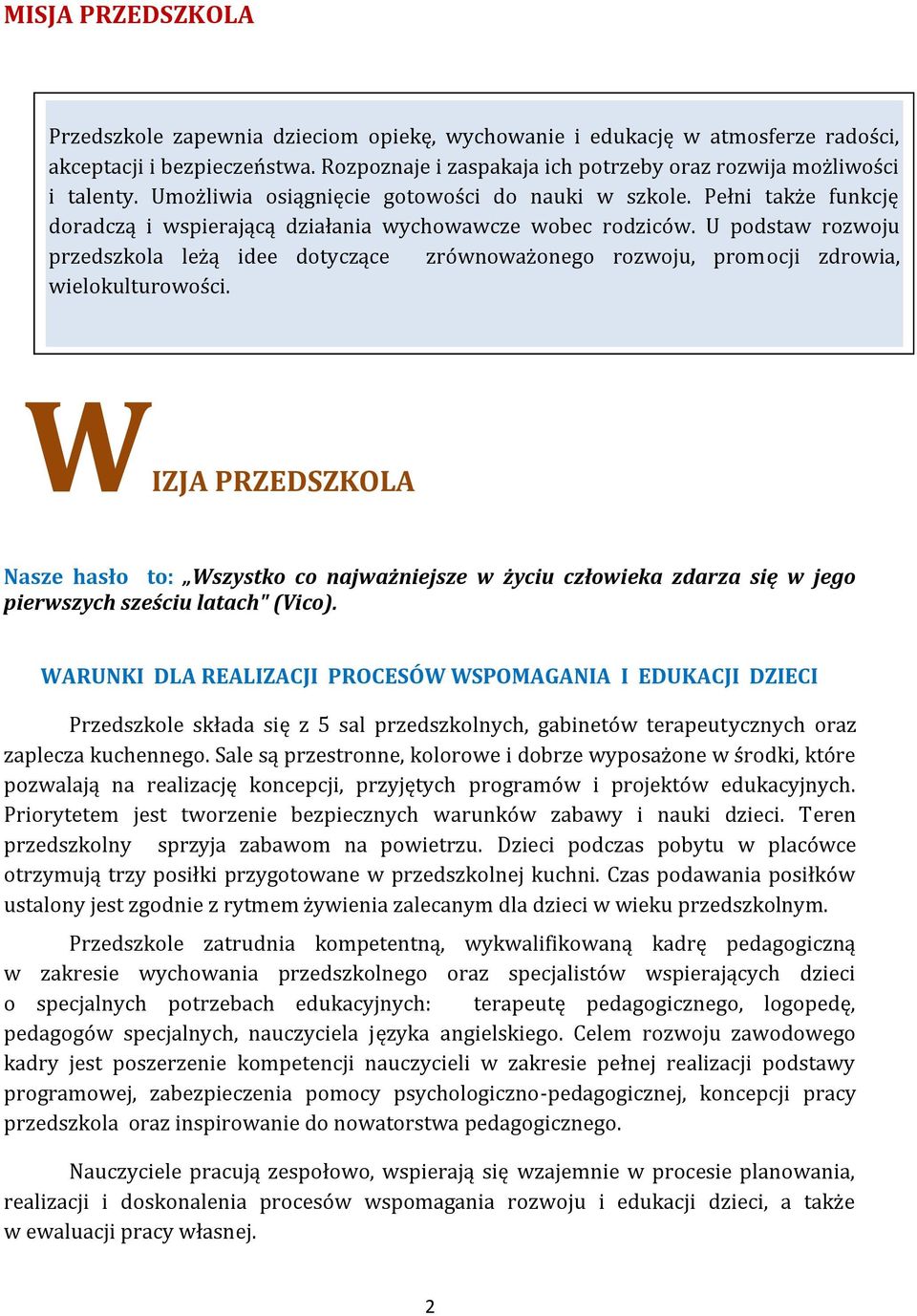 U podstaw rozwoju przedszkola leżą idee dotyczące zrównoważonego rozwoju, promocji zdrowia, wielokulturowości.