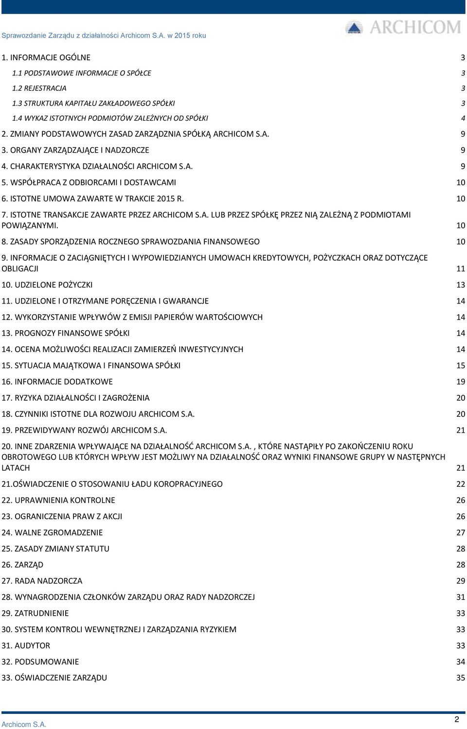ISTOTNE UMOWA ZAWARTE W TRAKCIE 2015 R. 10 7. ISTOTNE TRANSAKCJE ZAWARTE PRZEZ ARCHICOM S.A. LUB PRZEZ SPÓŁKĘ PRZEZ NIĄ ZALEŻNĄ Z PODMIOTAMI POWIĄZANYMI. 10 8.