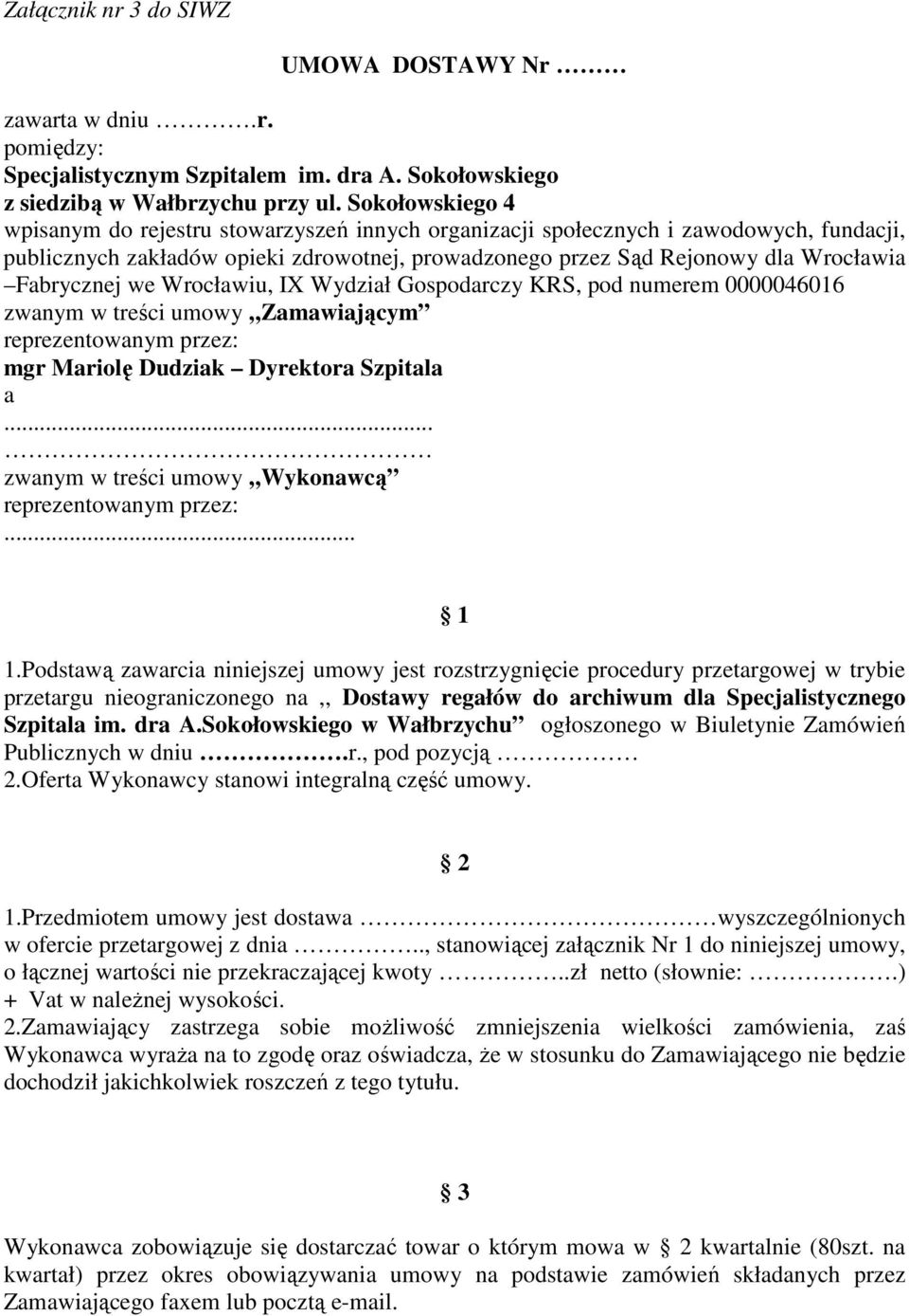 Fabrycznej we Wrocławiu, IX Wydział Gospodarczy KRS, pod numerem 0000046016 zwanym w treści umowy Zamawiającym reprezentowanym przez: mgr Mariolę Dudziak Dyrektora Szpitala a.