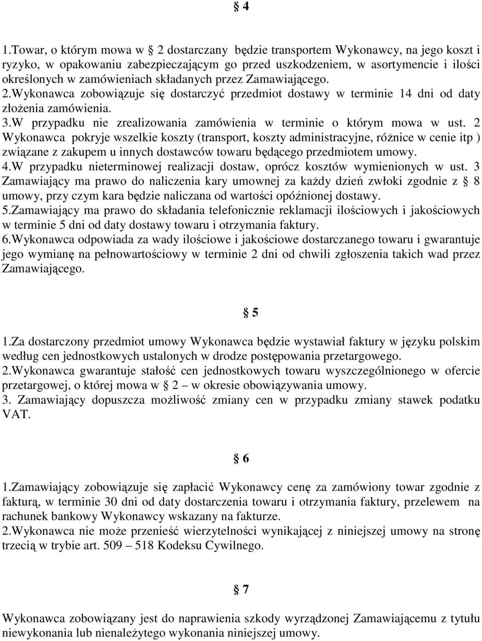 W przypadku nie zrealizowania zamówienia w terminie o którym mowa w ust.