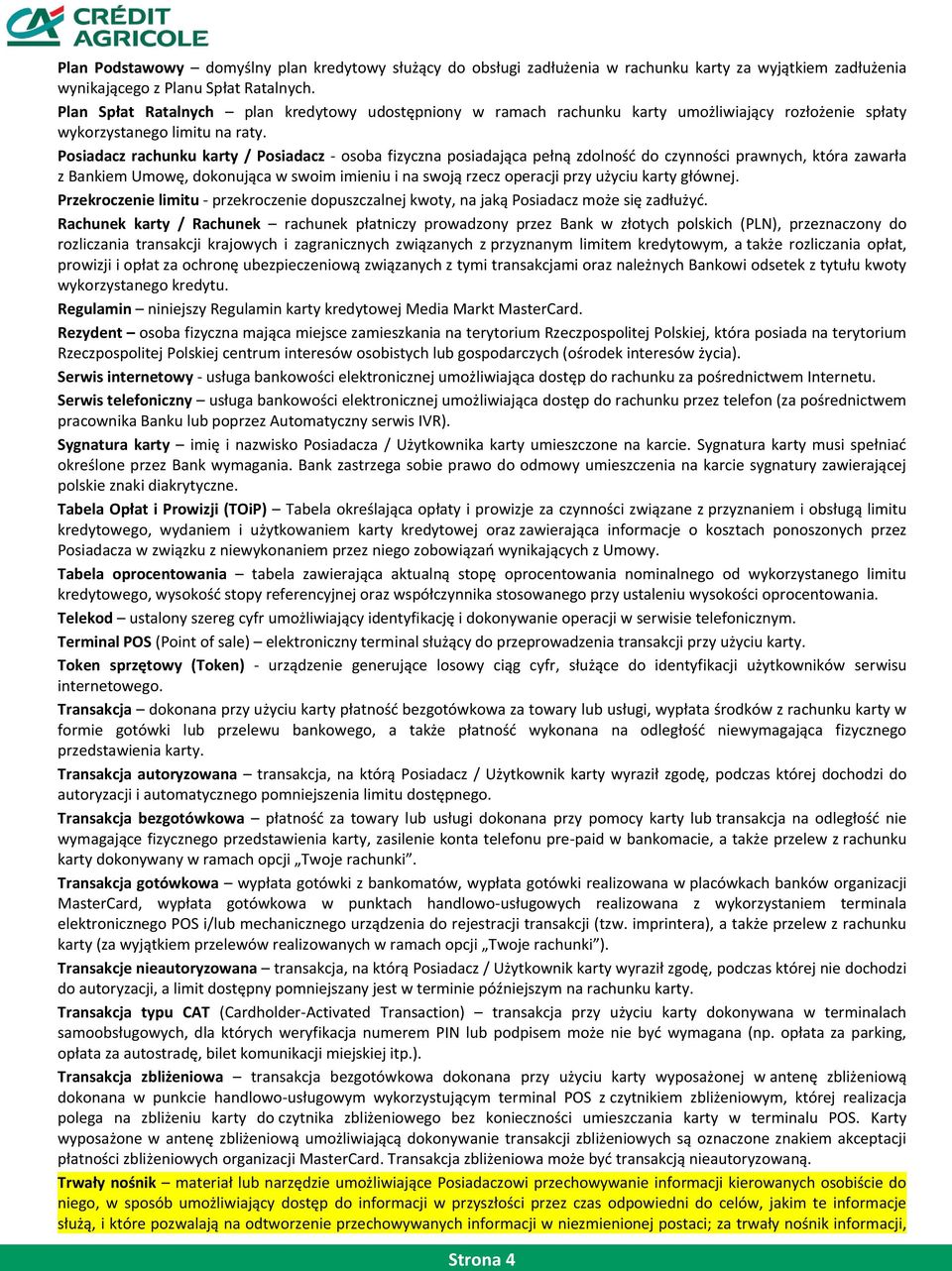 Posiadacz rachunku karty / Posiadacz - osoba fizyczna posiadająca pełną zdolność do czynności prawnych, która zawarła z Bankiem Umowę, dokonująca w swoim imieniu i na swoją rzecz operacji przy użyciu