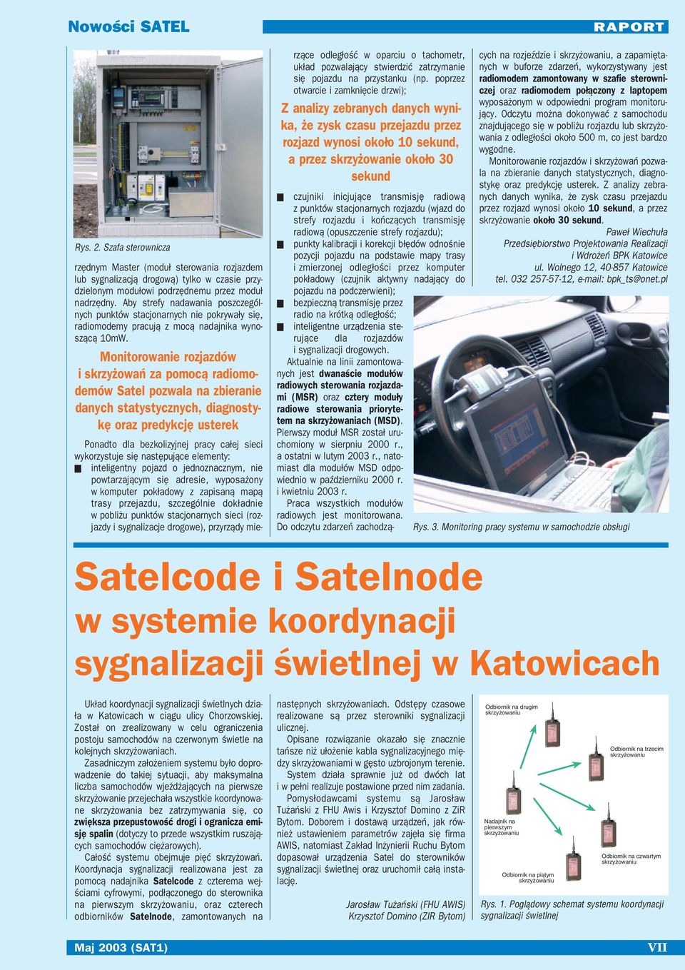 Monitorowanie rozjazdów i skrzyżowań za pomocą radiomo demów Satel pozwala na zbieranie danych statystycznych, diagnosty kę oraz predykcję usterek Ponadto dla bezkolizyjnej pracy całej sieci