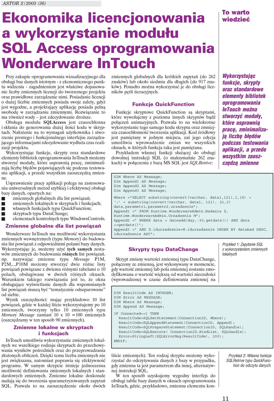 Posiadanie licencji o dużej liczbie zmiennych posiada swoje zalety, gdyż jest wygodne, a projektujący aplikację posiada pełną swobodę w zarządzaniu zmiennymi.