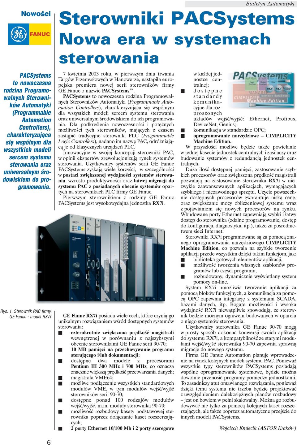 Sterownik PAC firmy GE Fanuc model RX7i Biuletyn Automatyki Sterowniki PACSystems Nowa era w systemach sterowania 7 kwietnia 2003 roku, w pierwszym dniu trwania Targów Przemysłowych w Hanowerze,