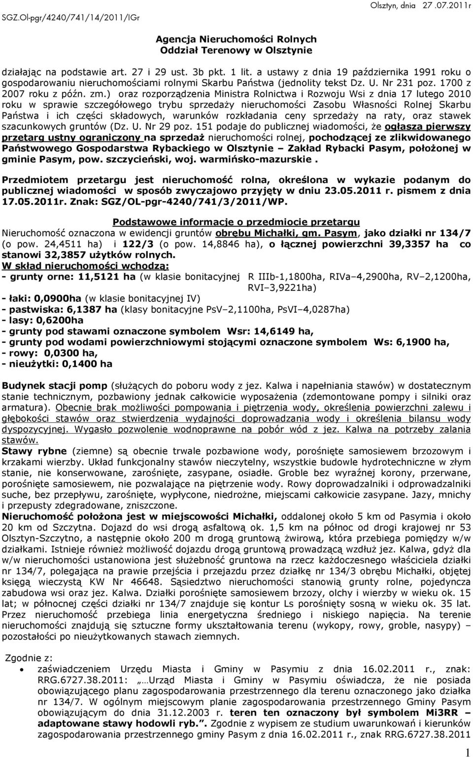 ) oraz rozporz¹dzenia Ministra Rolnictwa i Rozwoju Wsi z dnia 17 lutego 2010 roku w sprawie szczegóùowego trybu sprzeda y nieruchomoœci Zasobu Wùasnoœci Rolnej Skarbu Pañstwa i ich czêœci skùadowych,