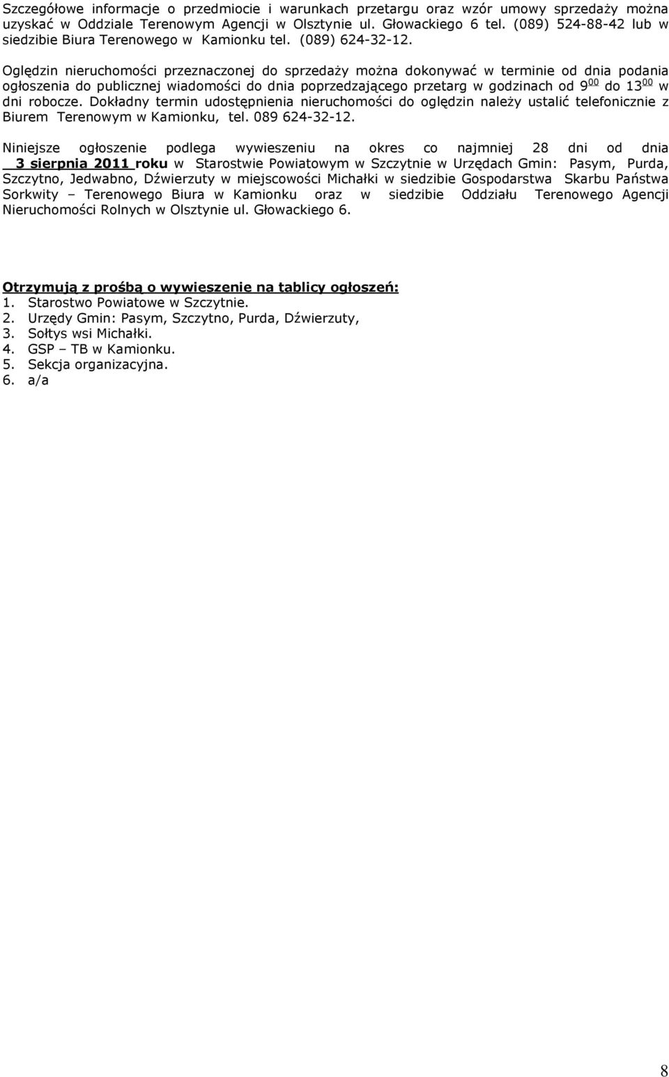 Oglêdzin nieruchomoœci przeznaczonej do sprzeda y mo na dokonywaã w terminie od dnia podania ogùoszenia do publicznej wiadomoœci do dnia poprzedzaj¹cego przetarg w godzinach od 9 00 do 13 00 w dni
