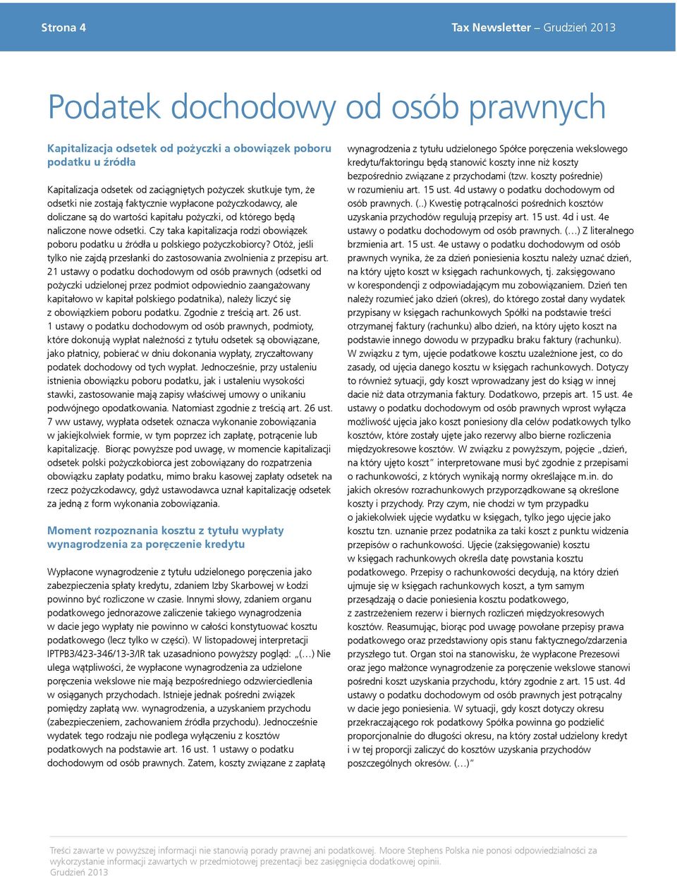 Czy taka kapitalizacja rodzi obowiązek poboru podatku u źródła u polskiego pożyczkobiorcy? Otóż, jeśli tylko nie zajdą przesłanki do zastosowania zwolnienia z przepisu art.