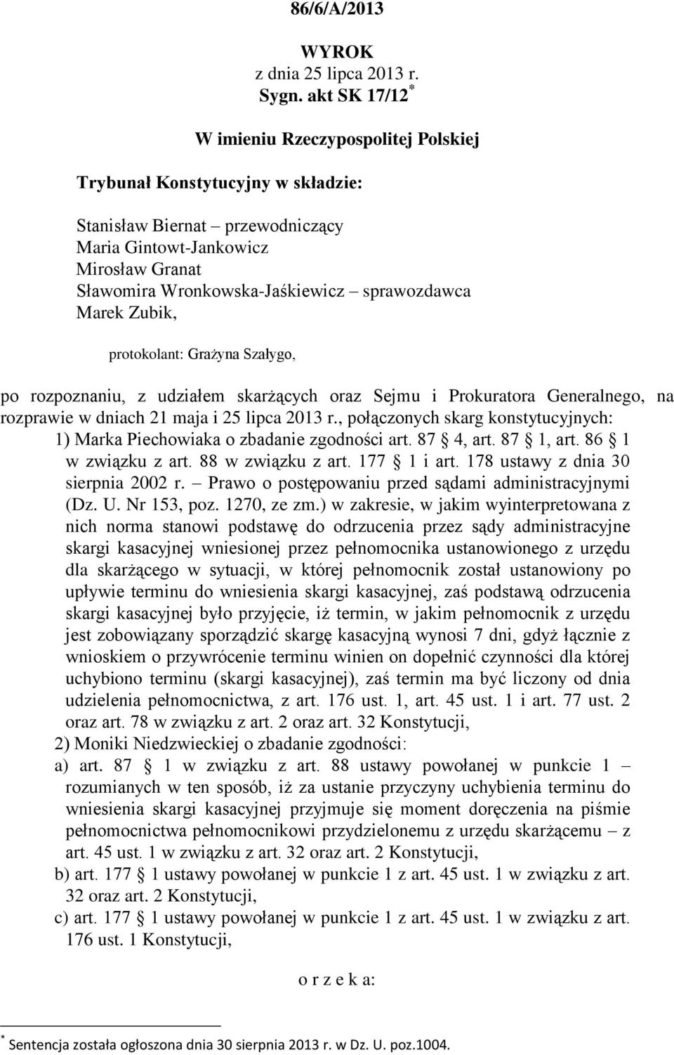 sprawozdawca Marek Zubik, protokolant: Grażyna Szałygo, po rozpoznaniu, z udziałem skarżących oraz Sejmu i Prokuratora Generalnego, na rozprawie w dniach 21 maja i 25 lipca 2013 r.