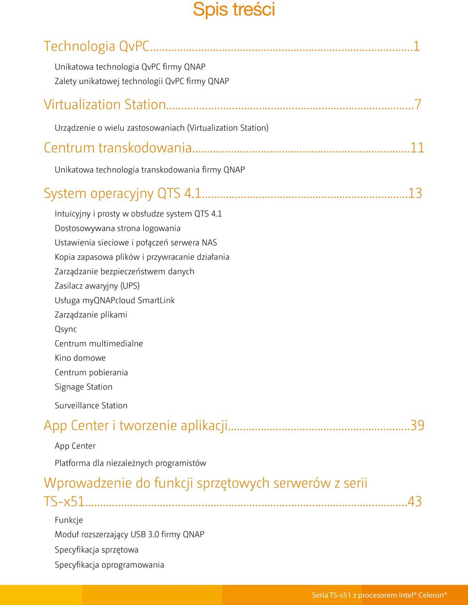 1 Dostosowywana strona logowania Ustawienia sieciowe i połączeń serwera NAS Kopia zapasowa plików i przywracanie działania Zarządzanie bezpieczeństwem danych Zasilacz awaryjny (UPS) Usługa