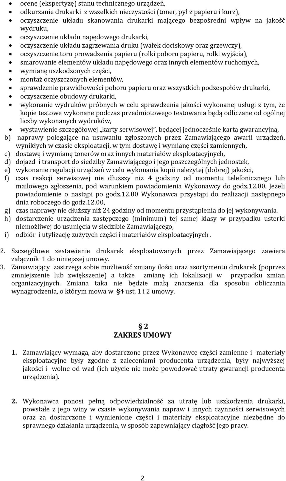 wyjścia), smarowanie elementów układu napędowego oraz innych elementów ruchomych, wymianę uszkodzonych części, montaż oczyszczonych elementów, sprawdzenie prawidłowości poboru papieru oraz wszystkich