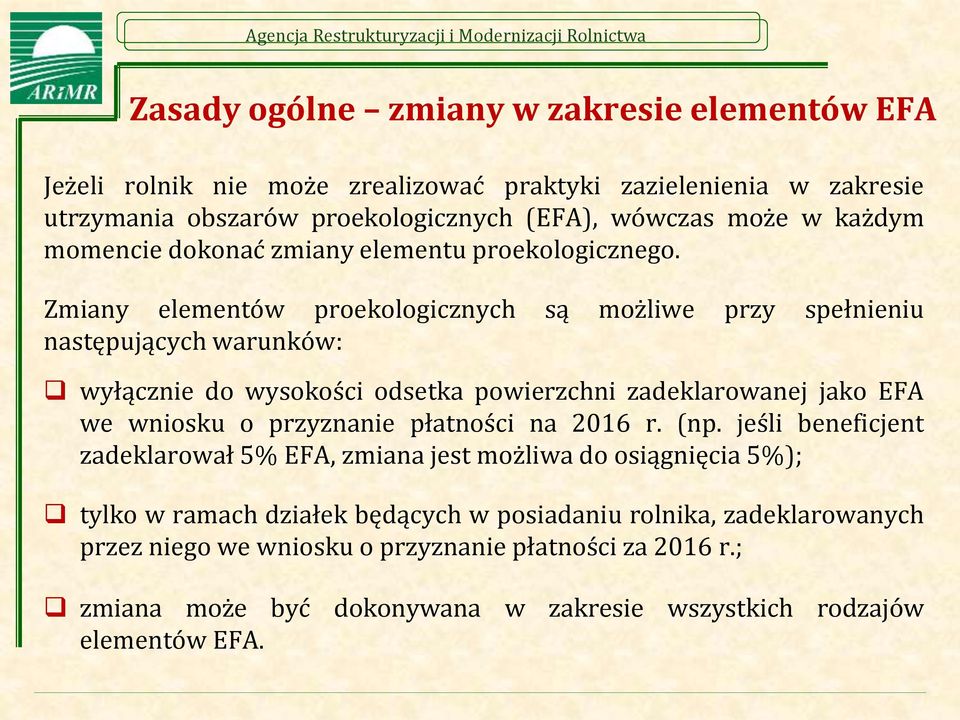 Zmiany elementów proekologicznych są możliwe przy spełnieniu następujących warunków: wyłącznie do wysokości odsetka powierzchni zadeklarowanej jako EFA we wniosku o przyznanie