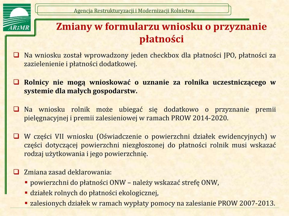 Na wniosku rolnik może ubiegać się dodatkowo o przyznanie premii pielęgnacyjnej i premii zalesieniowej w ramach PROW 2014-2020.