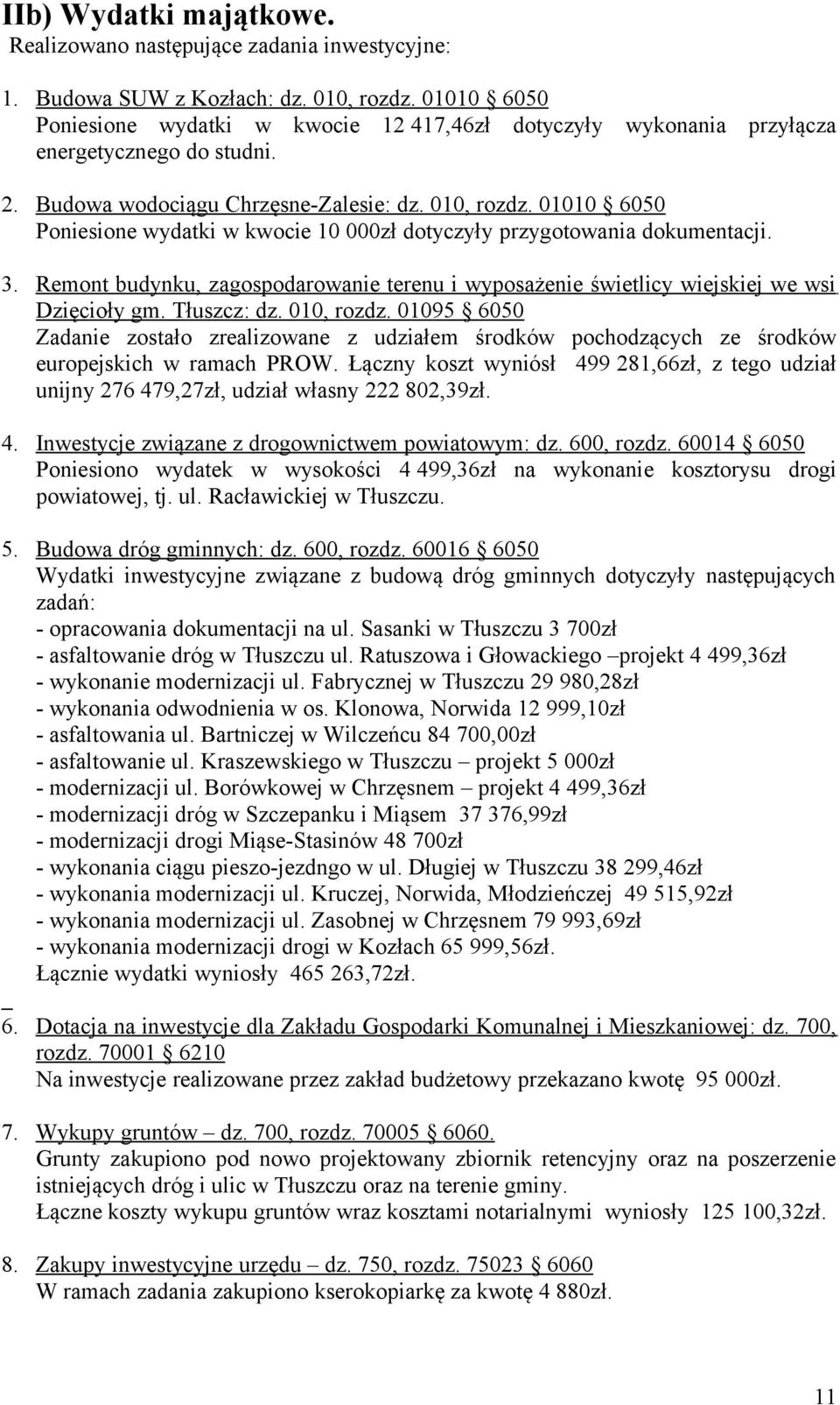 01010 6050 Poniesione wydatki w kwocie 10 000zł dotyczyły przygotowania dokumentacji. 3. Remont budynku, zagospodarowanie terenu i wyposażenie świetlicy wiejskiej we wsi Dzięcioły gm. Tłuszcz: dz.