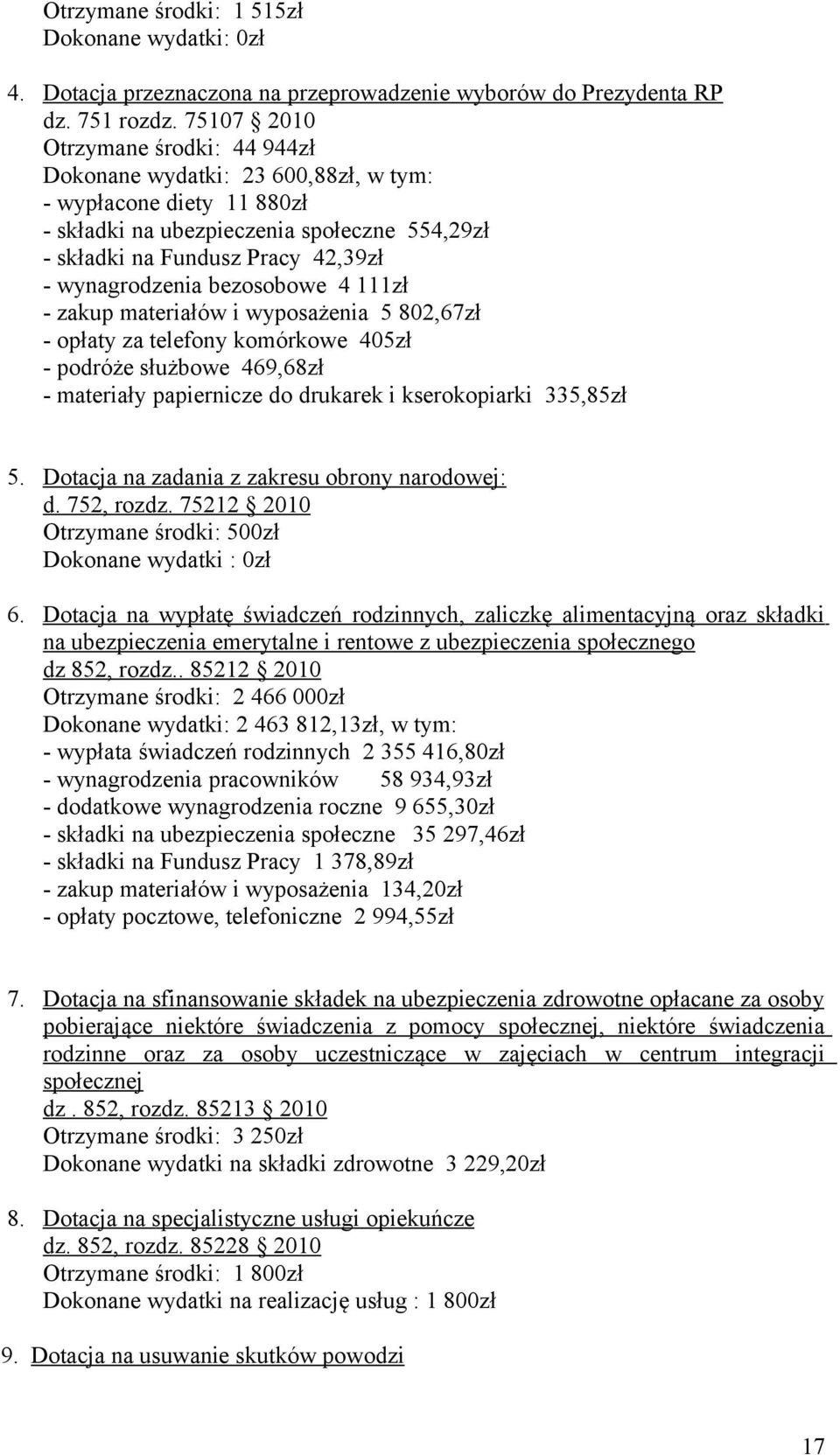 bezosobowe 4 111zł - zakup materiałów i wyposażenia 5 802,67zł - opłaty za telefony komórkowe 405zł - podróże służbowe 469,68zł - materiały papiernicze do drukarek i kserokopiarki 335,85zł 5.