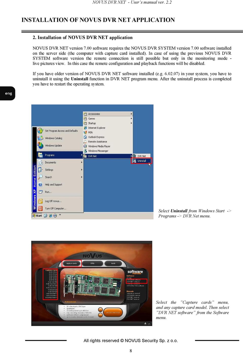 In case of using the previous NOVUS DVR SYSTEM software version the remote connection is still possible but only in the monitoring mode - live pictures view.