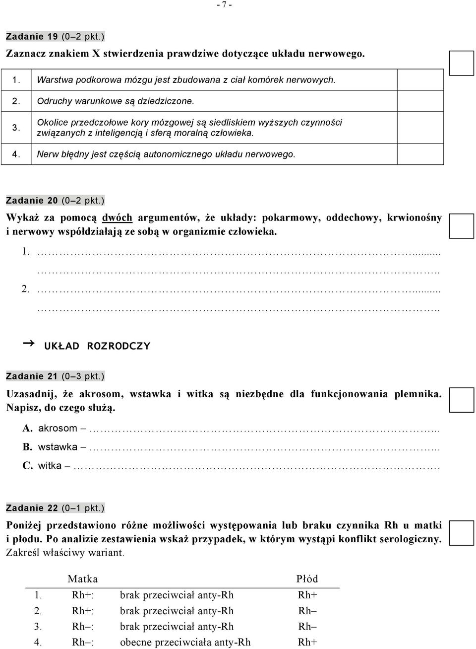 Zadanie 20 (0 2 pkt.) Wykaż za pomocą dwóch argumentów, że układy: pokarmowy, oddechowy, krwionośny i nerwowy współdziałają ze sobą w organizmie człowieka. 1..... 2..... UKŁAD ROZRODCZY Zadanie 21 (0 3 pkt.