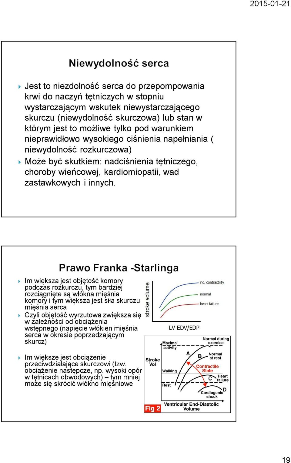 Im większa jest objętość komory podczas rozkurczu, tym bardziej rozciągnięte są włókna mięśnia komory i tym większa jest siła skurczu mięśnia serca Czyli objętość wyrzutowa zwiększa się w zależności