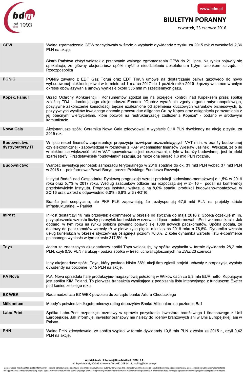 Rzeczpospolita PGNiG Kopex, Famur Nowa Gala Budownictwo, dystrybutorzy IT Budownictwo PGNiG zawarło z EDF Gaz Toruń oraz EDF Toruń umowę na dostarczanie paliwa gazowego do nowo wybudowanej
