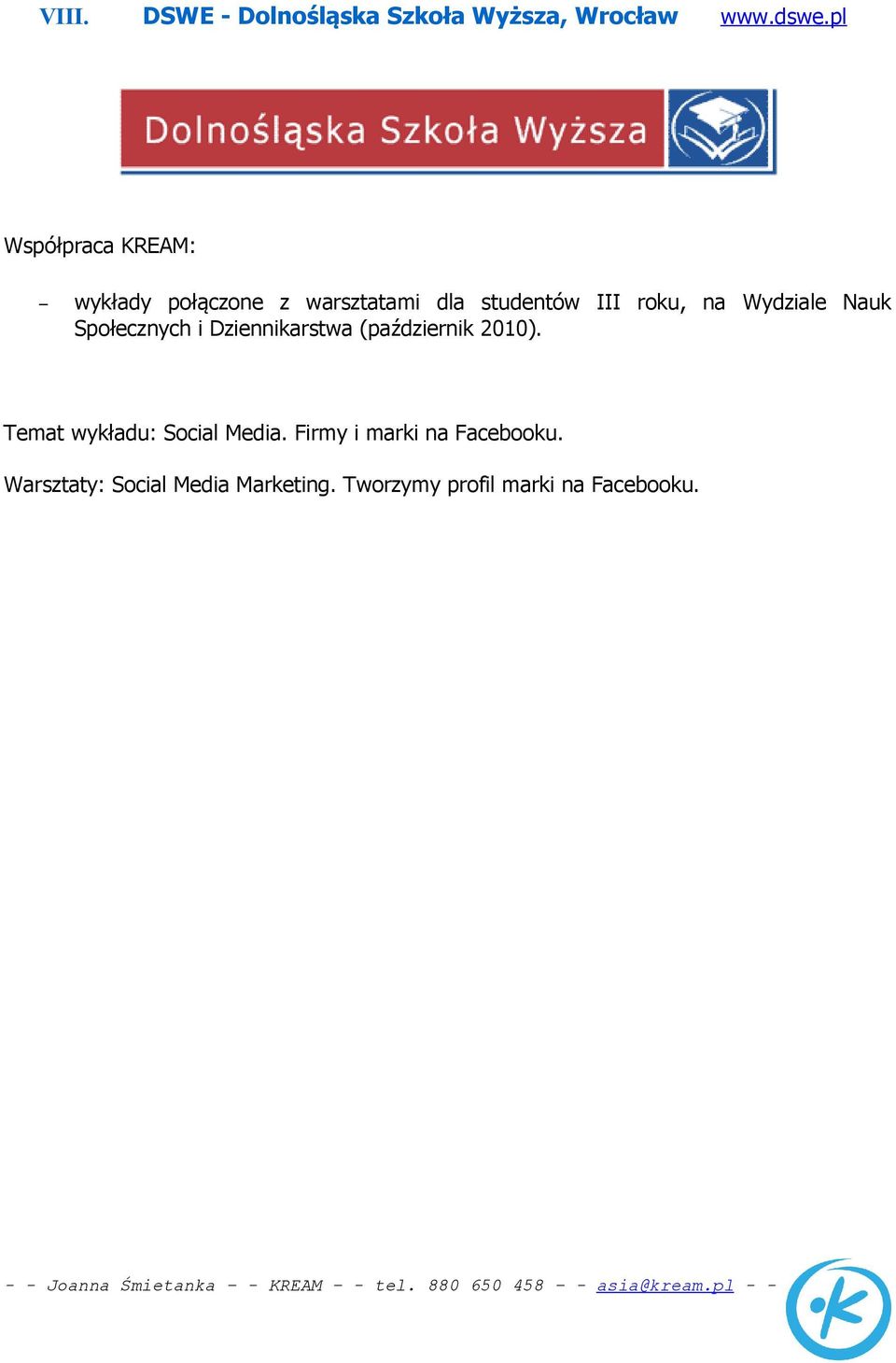 Społecznych i Dziennikarstwa (październik 2010). Temat wykładu: Social Media.