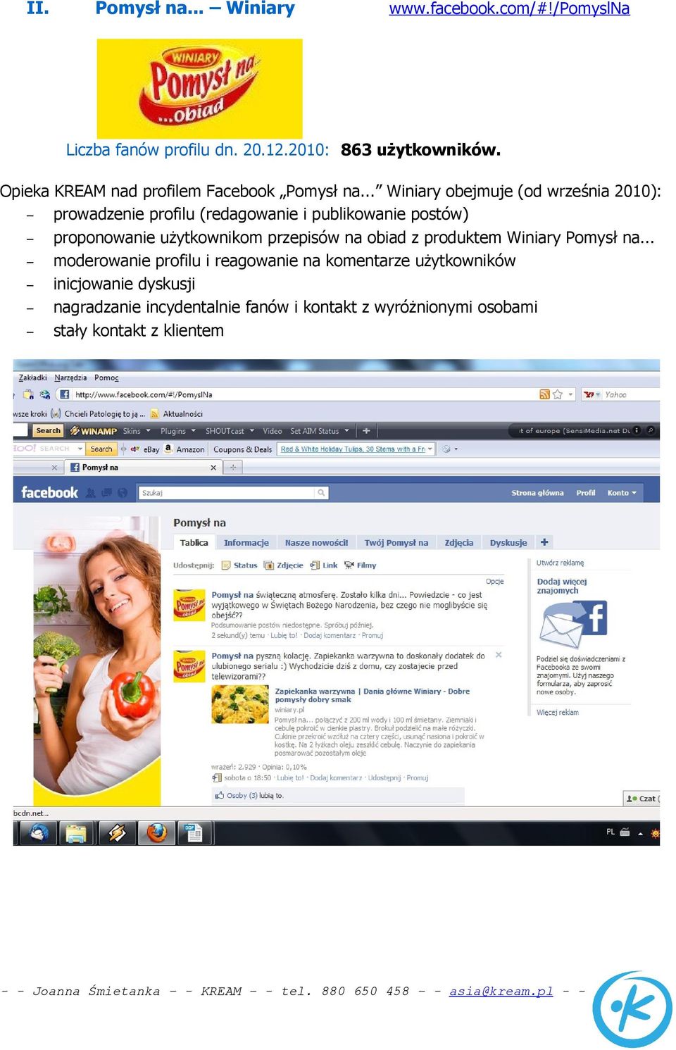 .. Winiary obejmuje (od września 2010): prowadzenie profilu (redagowanie i publikowanie postów) proponowanie użytkownikom