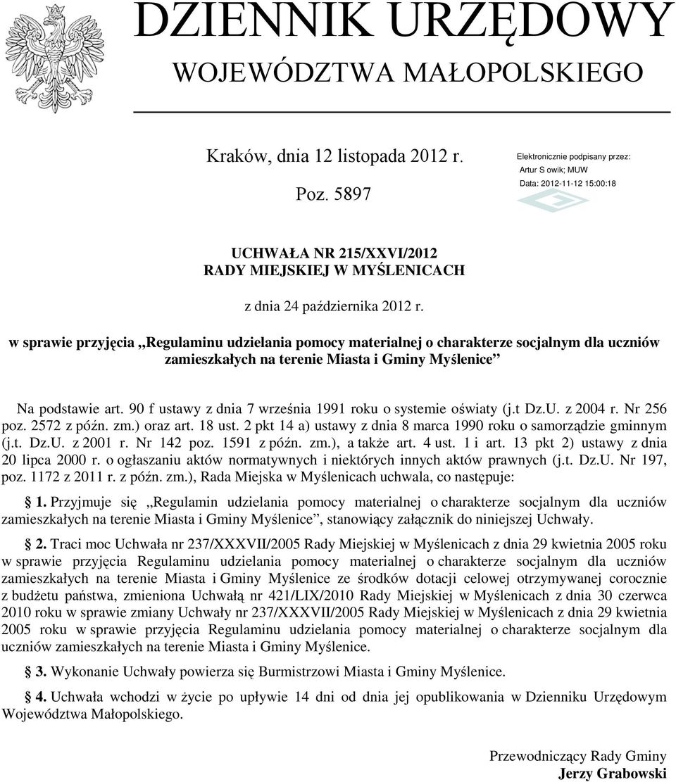 90 f ustawy z dnia 7 września 1991 roku o systemie oświaty (j.t Dz.U. z 2004 r. Nr 256 poz. 2572 z późn. zm.) oraz art. 18 ust. 2 pkt 14 a) ustawy z dnia 8 marca 1990 roku o samorządzie gminnym (j.t. Dz.U. z 2001 r.