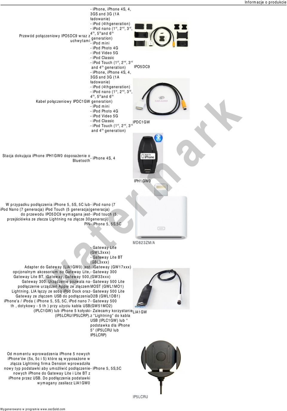 IPDC1GW - ipod Touch (1 st, 2 nd, 3 rd and 4 th generation) Stacja dokująca iphone IPH1GW0 doposażenie o - iphone 4S, 4 Bluetooth W przypadku podłączenia iphone 5, 5S, 5C lub- ipod nano (7 ipod Nano