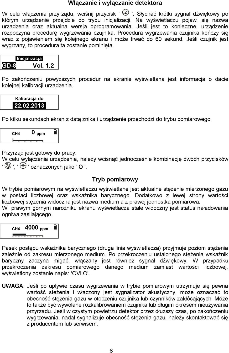 Procedura wygrzewania czujnika kończy się wraz z pojawieniem się kolejnego ekranu i może trwać do 60 sekund. Jeśli czujnik jest wygrzany, to procedura ta zostanie pominięta. InicjalizacjaI GD-8 Vol.