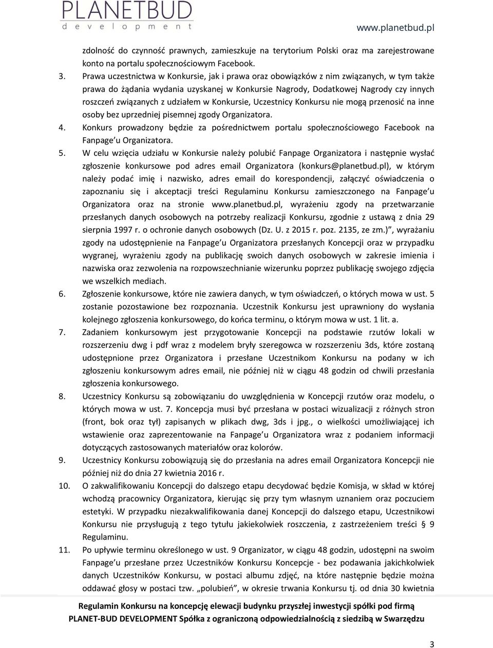 udziałem w Konkursie, Uczestnicy Konkursu nie mogą przenosić na inne osoby bez uprzedniej pisemnej zgody Organizatora. 4.
