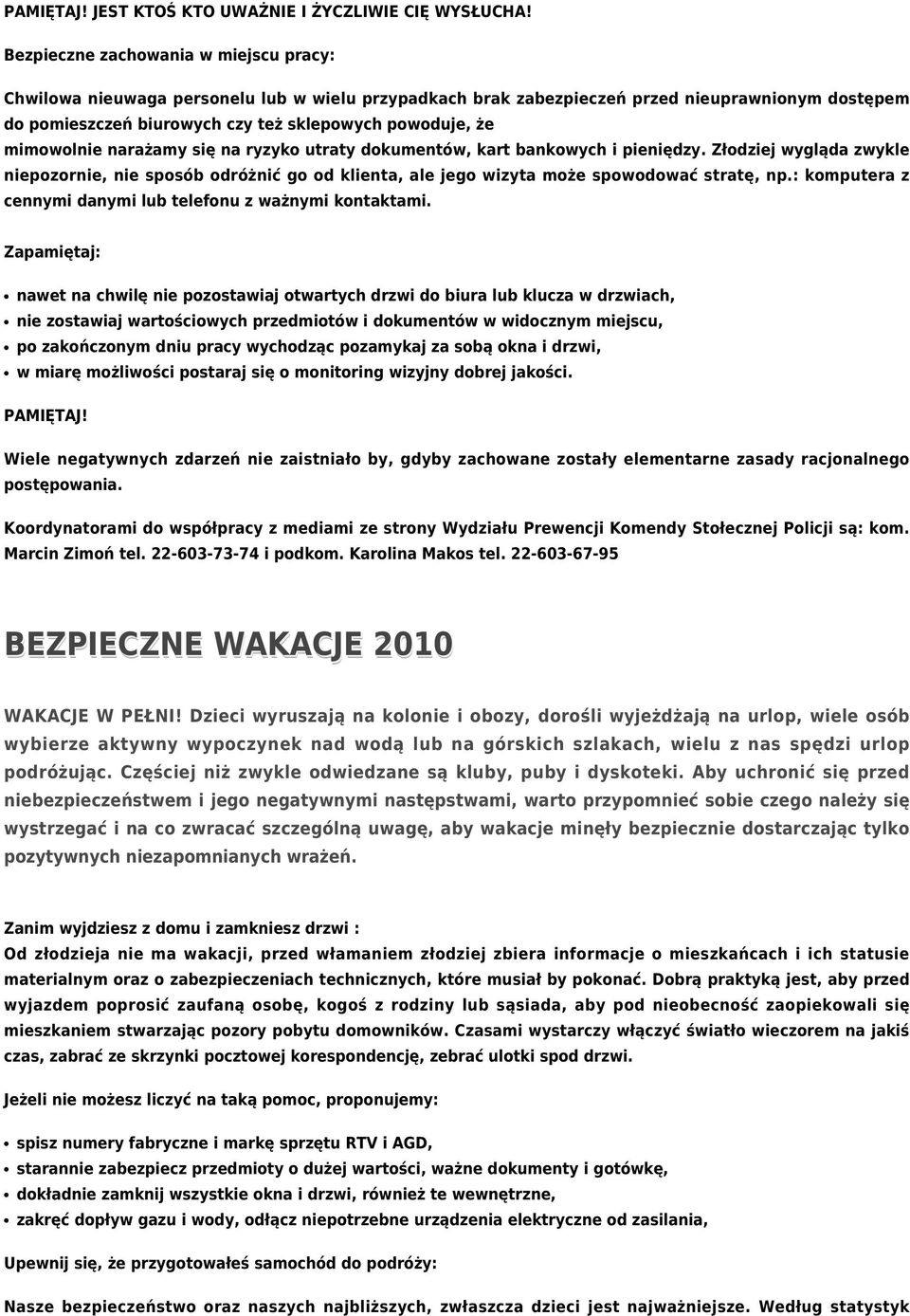 mimowolnie narażamy się na ryzyko utraty dokumentów, kart bankowych i pieniędzy. Złodziej wygląda zwykle niepozornie, nie sposób odróżnić go od klienta, ale jego wizyta może spowodować stratę, np.